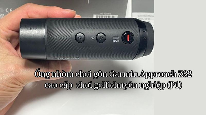 Ống nhòm chơi gôn Garmin Approach Z82 cao cấp  chơi golf chuyên nghiệp  - thiết bị điện tử  (P1)