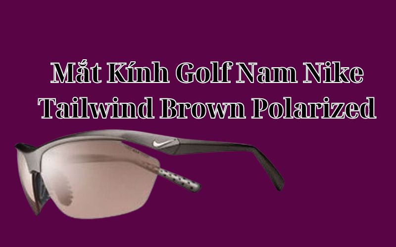 Mắt Kính Golf Nam Nike Tailwind Brown Polarized