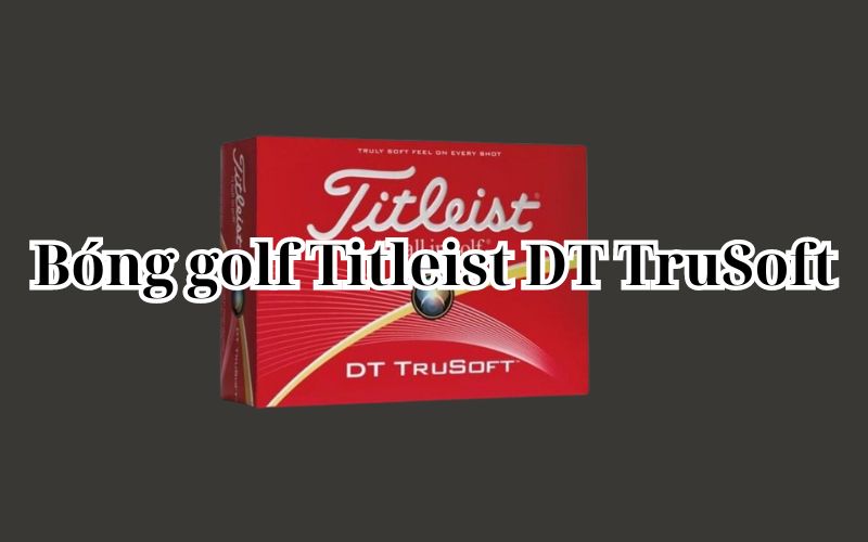 Bóng golf Titleist DT TruSoft