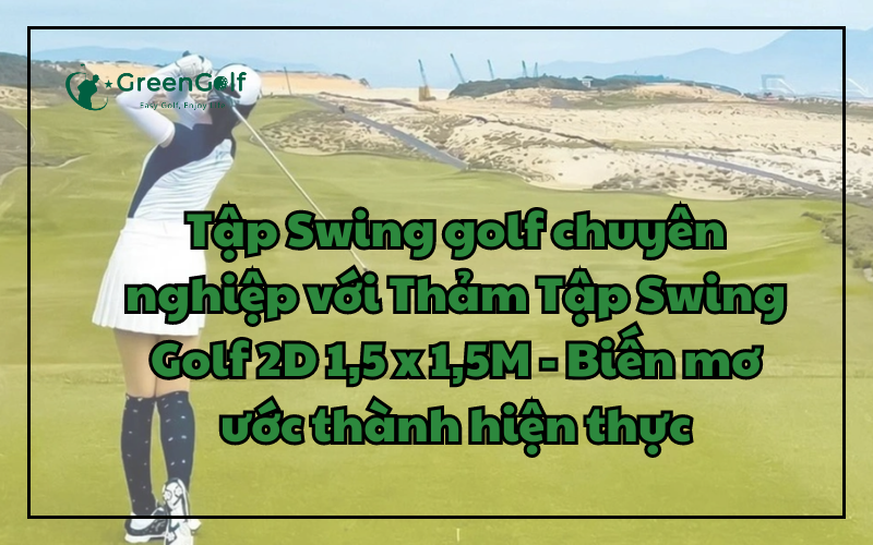 Tập Swing Golf Chuyên Nghiệp Với Thảm Tập Swing Golf 2D 1,5 x 1,5M - Biến Mơ Ước Thành Hiện Thực