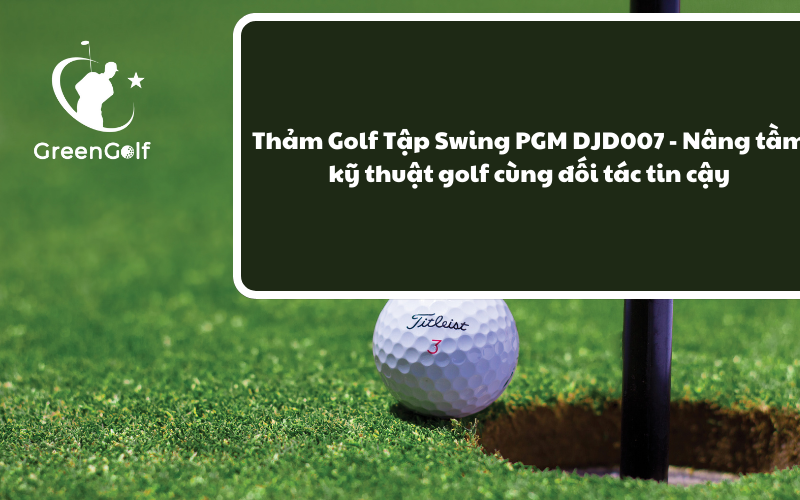 Thảm Golf Tập Swing PGM DJD007 - Nâng Tầm Kỹ Thuật Golf Cùng Đối Tác Tin Cậy