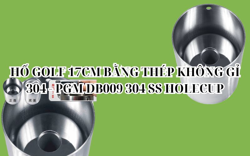 HỐ GOLF 17CM BẰNG THÉP KHÔNG GỈ 304 - PGM DB009 304 SS HOLECUP