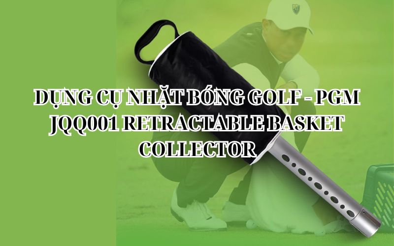 DỤNG CỤ NHẶT BÓNG GOLF - PGM JQQ001 RETRACTABLE BASKET COLLECTOR