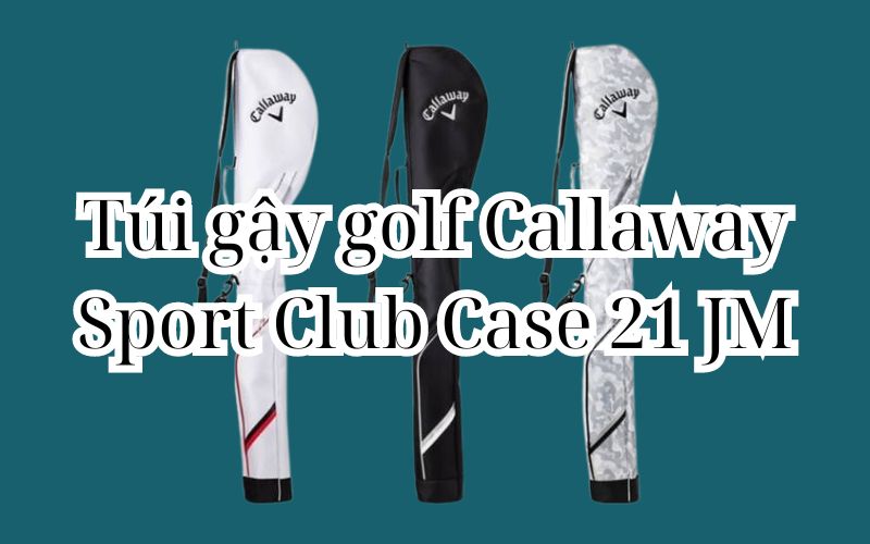 Túi gậy golf Callaway Sport Club Case 21 JM