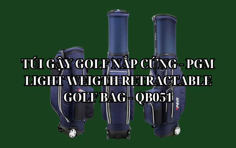 TÚI GẬY GOLF NẮP CỨNG - PGM LIGHT WEIGTH RETRACTABLE GOLF BAG - QB051