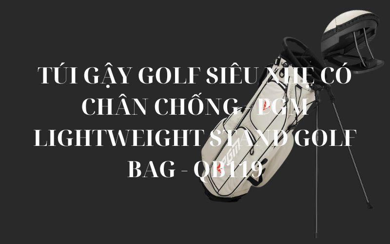 TÚI GẬY GOLF SIÊU NHẸ CÓ CHÂN CHỐNG - PGM LIGHTWEIGHT STAND GOLF BAG - QB119