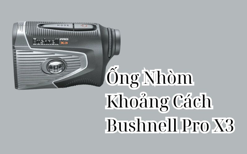 Ống Nhòm Khoảng Cách Bushnell Pro X3