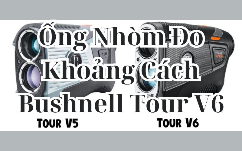 Ống Nhòm Đo Khoảng Cách Bushnell Tour V6