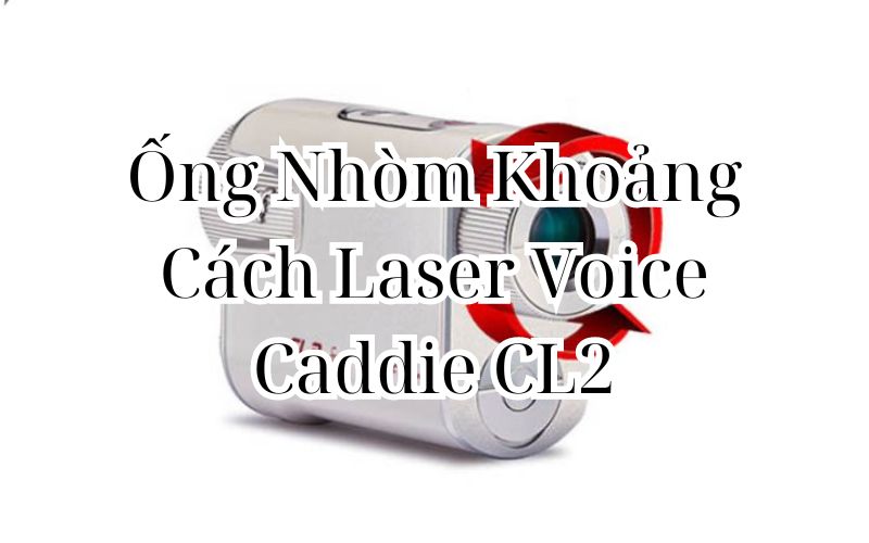 Ống Nhòm Khoảng Cách Laser Voice Caddie CL2