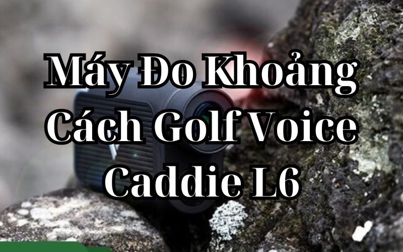 Máy Đo Khoảng Cách Golf Voice Caddie L6