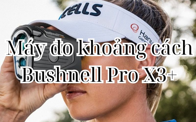 Máy đo khoảng cách Bushnell Pro X3+