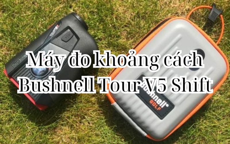 Máy đo khoảng cách Bushnell Tour V5 Shift