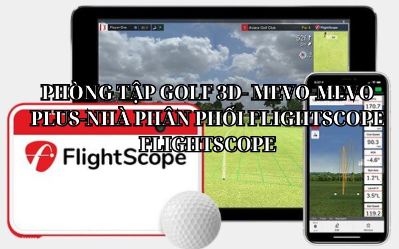 PHÒNG TẬP GOLF 3D- MEVO-MEVO PLUS-NHÀ PHÂN PHỐI FLIGHTSCOPE FLIGHTSCOPE