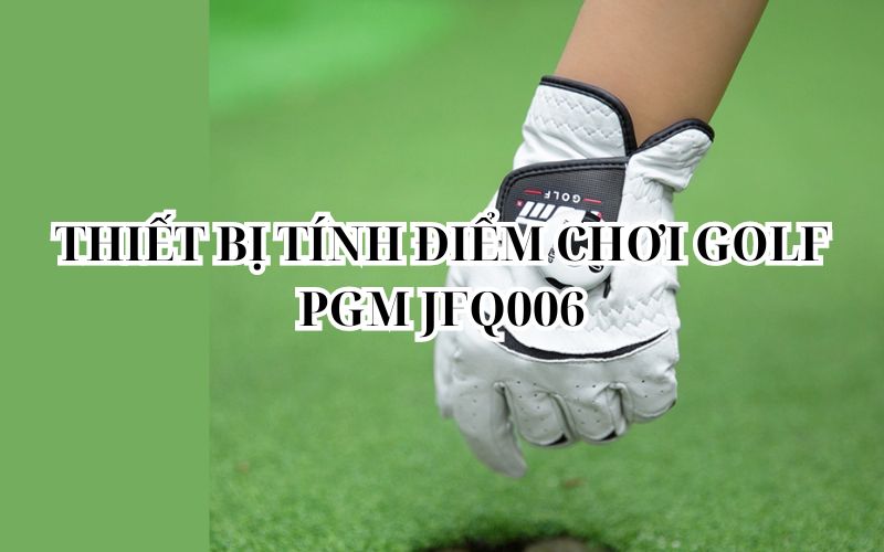 THIẾT BỊ TÍNH ĐIỂM CHƠI GOLF PGM JFQ006