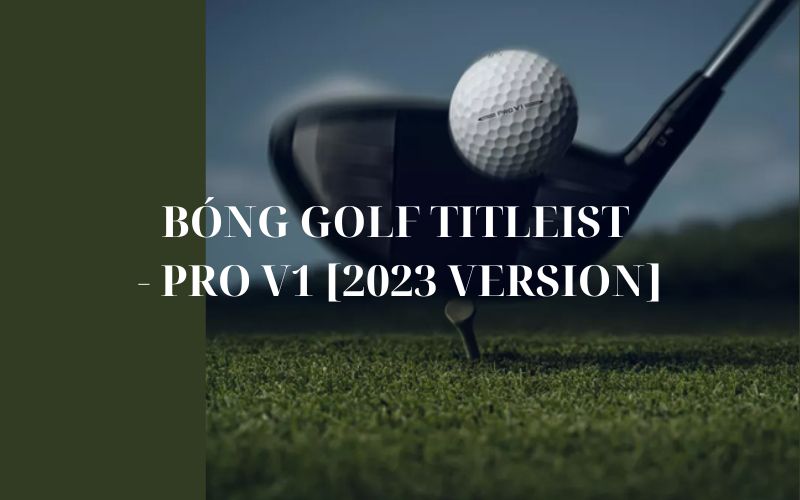 BÓNG GOLF TITLEIST - PRO V1 [2023 VERSION]