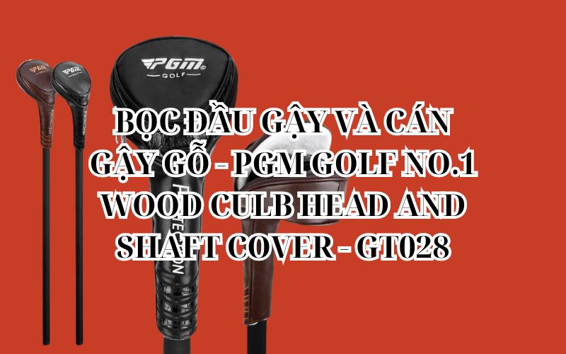 BỌC ĐẦU GẬY VÀ CÁN GẬY GỖ - PGM GOLF NO.1 WOOD CULB HEAD AND SHAFT COVER - GT028