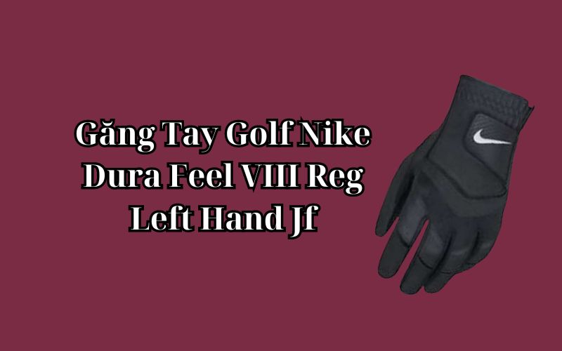 Găng Tay Golf Nike Dura Feel VIII Reg Left Hand Jf