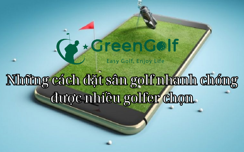 Những cách đặt sân golf nhanh chóng được nhiều golfer chọn