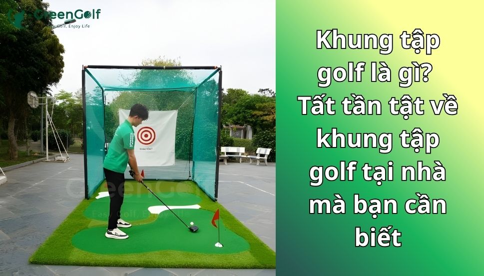 Khung tập golf là gì? Tất tần tật về khung tập golf tại nhà mà bạn cần biết
