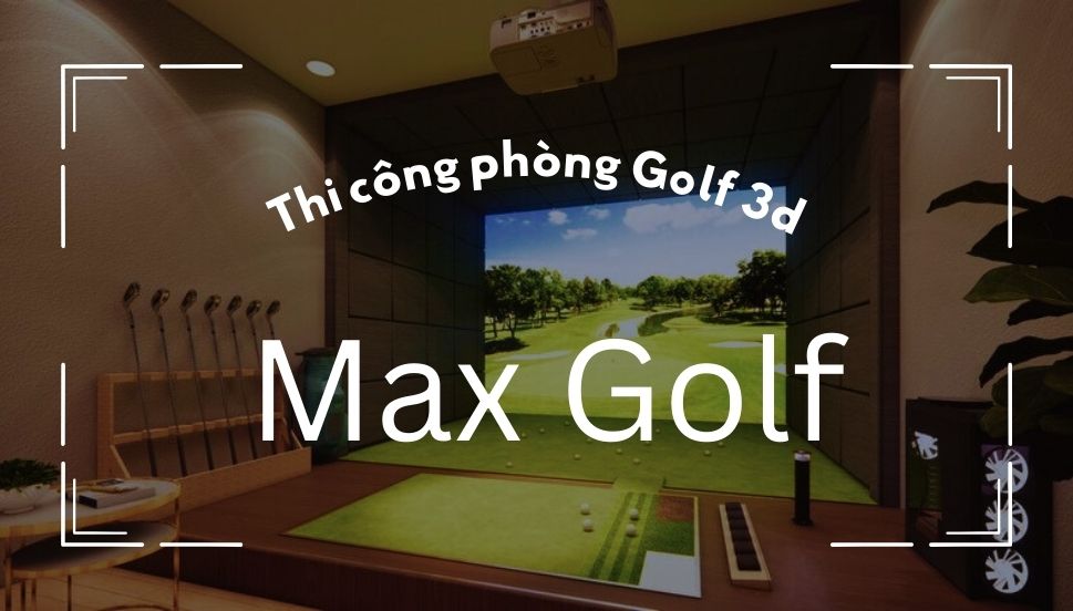 Thi Công Phòng Golf 3D Là Gì? Quy Trình & Chi Phí Cần Biết